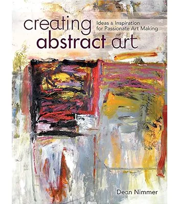 Creating Abstract Art: Ideas and Inspiration for Passionate Making cover